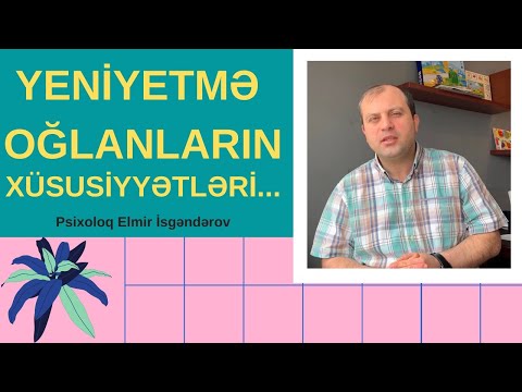 Yeniyetmə oğlanların xüsusiyyətləri - Uşaq psixologiyası.