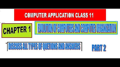 Evolution of computers and computer organization | Class 11 Computer Application chapter 1 | Part 2