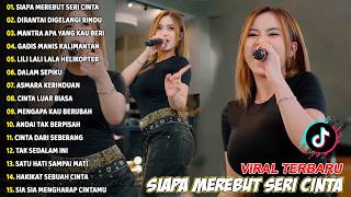 SIAPA MEREBUT SERI CINTA, MANTRA APA YANG KAU BERI - FULL ALBUM LAGU MELAYU VIRAL TERBARU