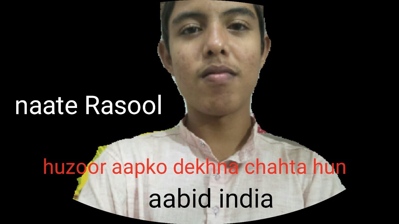 Huzoor Aapko Dekhna Chahta Hun natiya Kalam Aabid India YouTube Huzoor Aapko Dekhna Chahta Hun natiya Kalam Aabid India YouTube