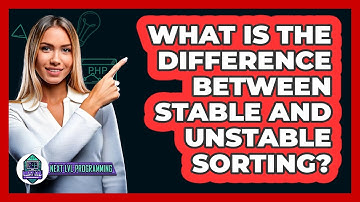 What Is The Difference Between Stable And Unstable Sorting? - Next LVL Programming