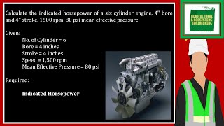 Calculate the indicated horsepower of a six cylinder engine, 4" bore and 4" stroke, 1500 rpm, 80 psi