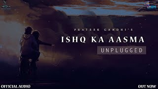 Ishq Ka Aasma (Unplugged ) - Prateek Gandhi |  Audio