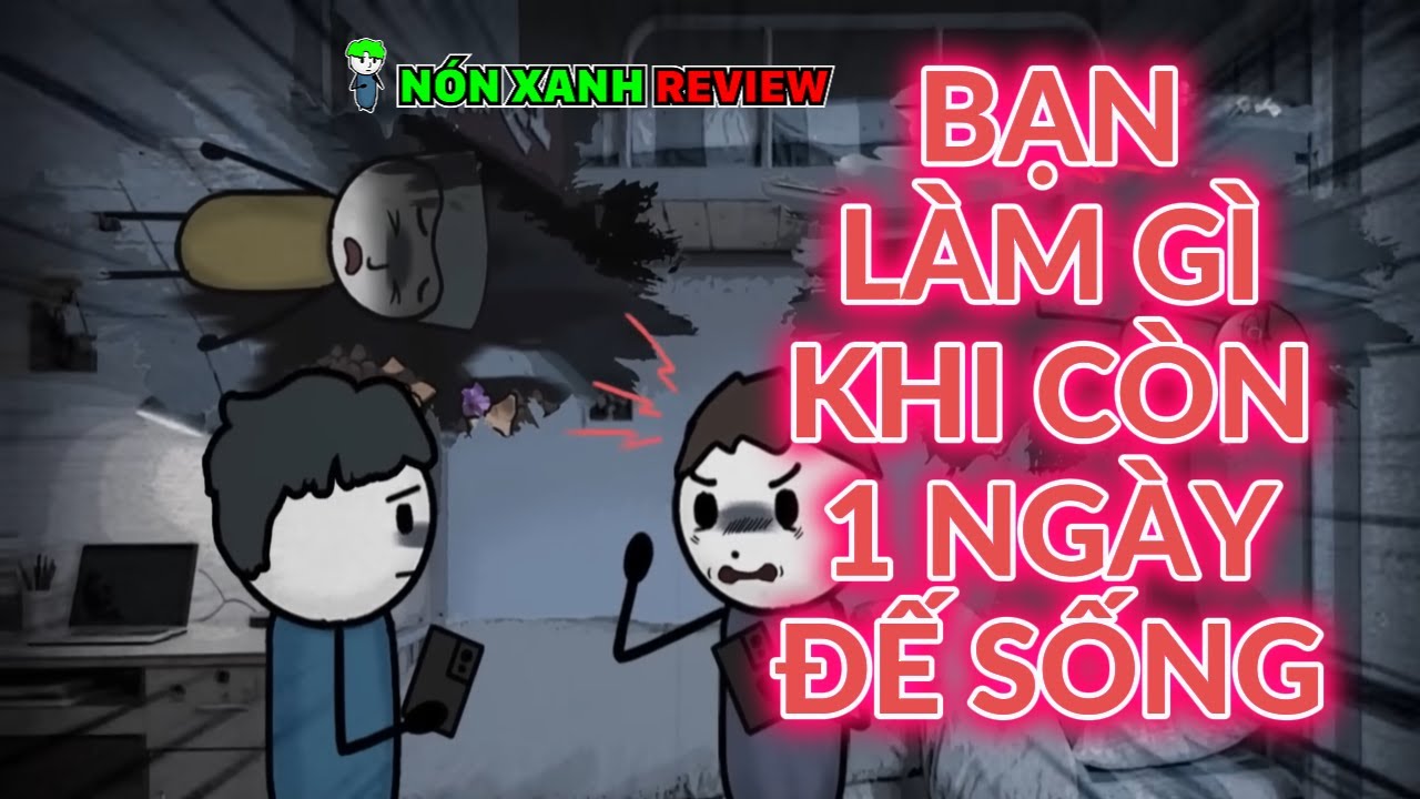 FULL END | BẠN LÀM GÌ KHI CÒN 1 NGÀY ĐỂ SỐNG | NÓN XANH REVIEW