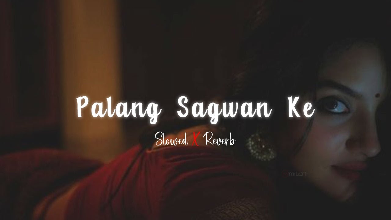 Palang Sagwan Ke - Slowed Reverb | Khesari Lal Yadav