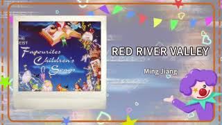 【Classic Nursery Rhymes】 RED RIVER VALLEY - Ming Jiang