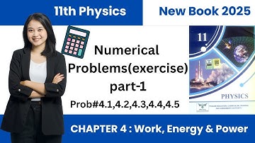 Ch4 Numerical Problems (4.1-4.5)  || 11 Class Physics New Book || Work, Energy and Power