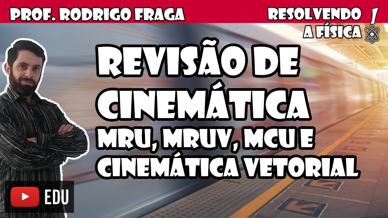 Revisão de Cinemática Completo - MRU, MRUV, MCU e Cinemática Vetorial (Prof. Rodrigo Fraga)