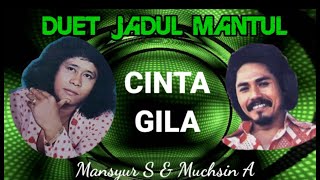 CINTA GILA - Duet Keren MUCHSIN ALATAS MANSYUR S - DangdutLawasBerkelas