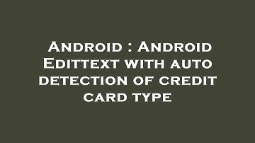 Android : Android Edittext with auto detection of credit card type