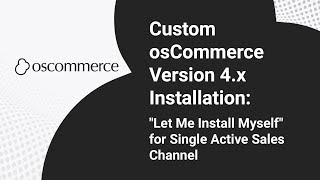 Custom osCommerce Version 4.x Installation: "Let Me Install Myself" for Single Active Sales Channel