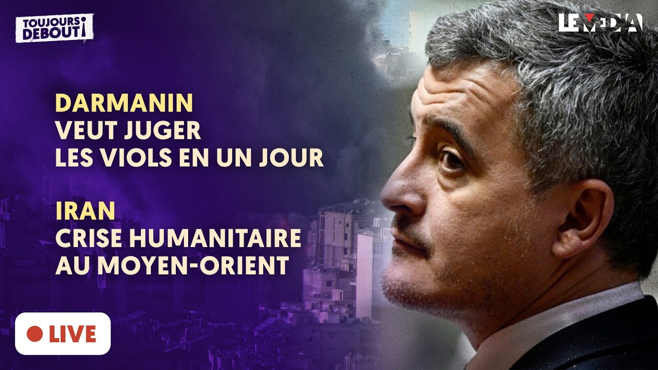 DARMANIN VEUT JUGER LES VIOLS EN UN JOUR / IRAN : CRISE HUMANITAIRE AU MOYEN-ORIENT