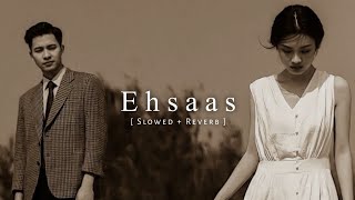 Ehsaas [ Slowed   Reverb ] Faheem Abdullah x Duha Shah | Broken Heart 💔 Lofi Song | Shayshab