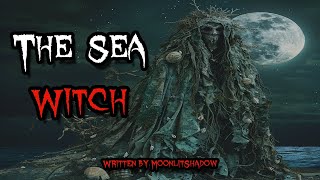 The Sea Witch 🐙 Oceanic Supernatural Horror / Creepypasta Story