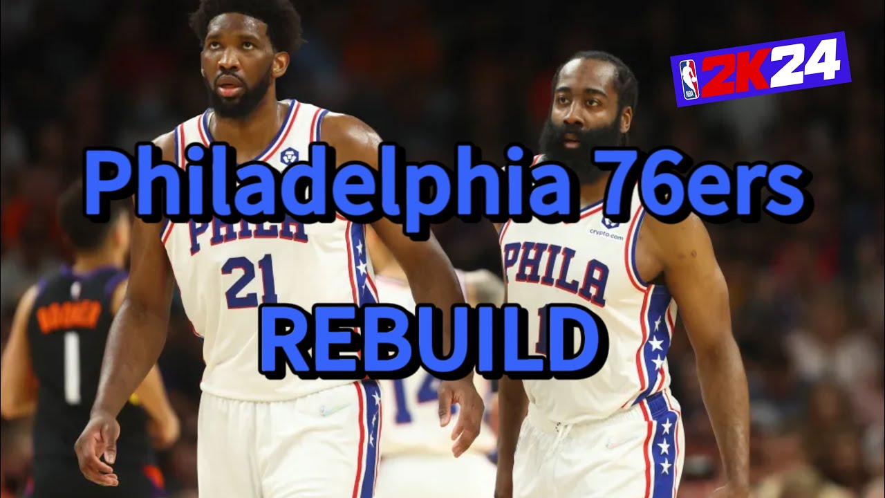 Rebuilding The Philadelphia 76ers In NBA2K24 - YouTube