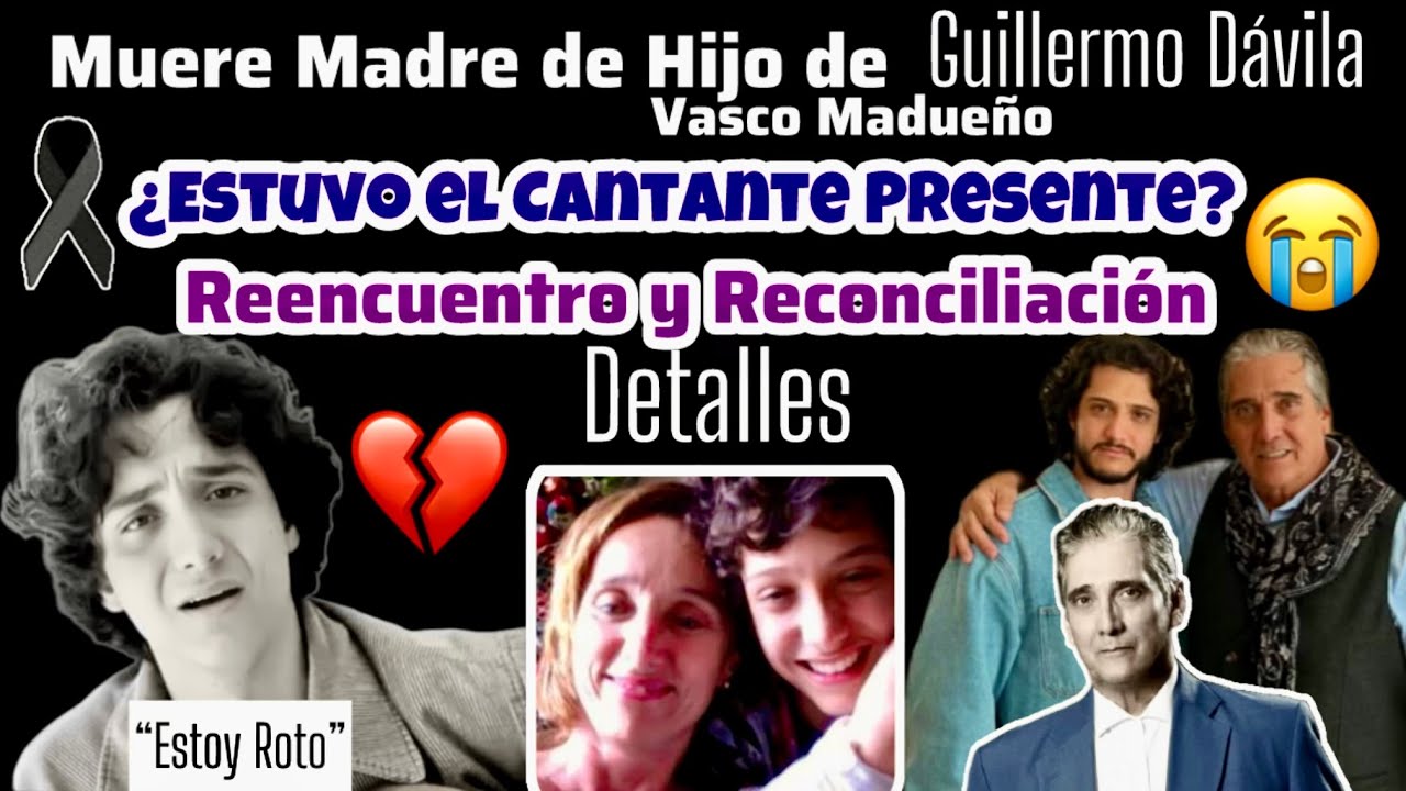 Muere Madre del Hijo de Guillermo Dávila. Detalles. REENCUENTRO RECONCILIACION