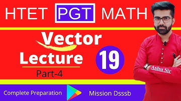 HTET PGT MATH 2019 LECTURE-19 Vector Part-4 Most Important Topic
