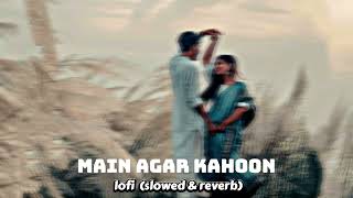 Main Agar Kahoon Lofi (Slowed & Reverb) Old Is Gold