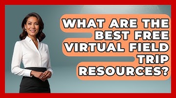 What Are The Best Free Virtual Field Trip Resources? - The Student Atlas
