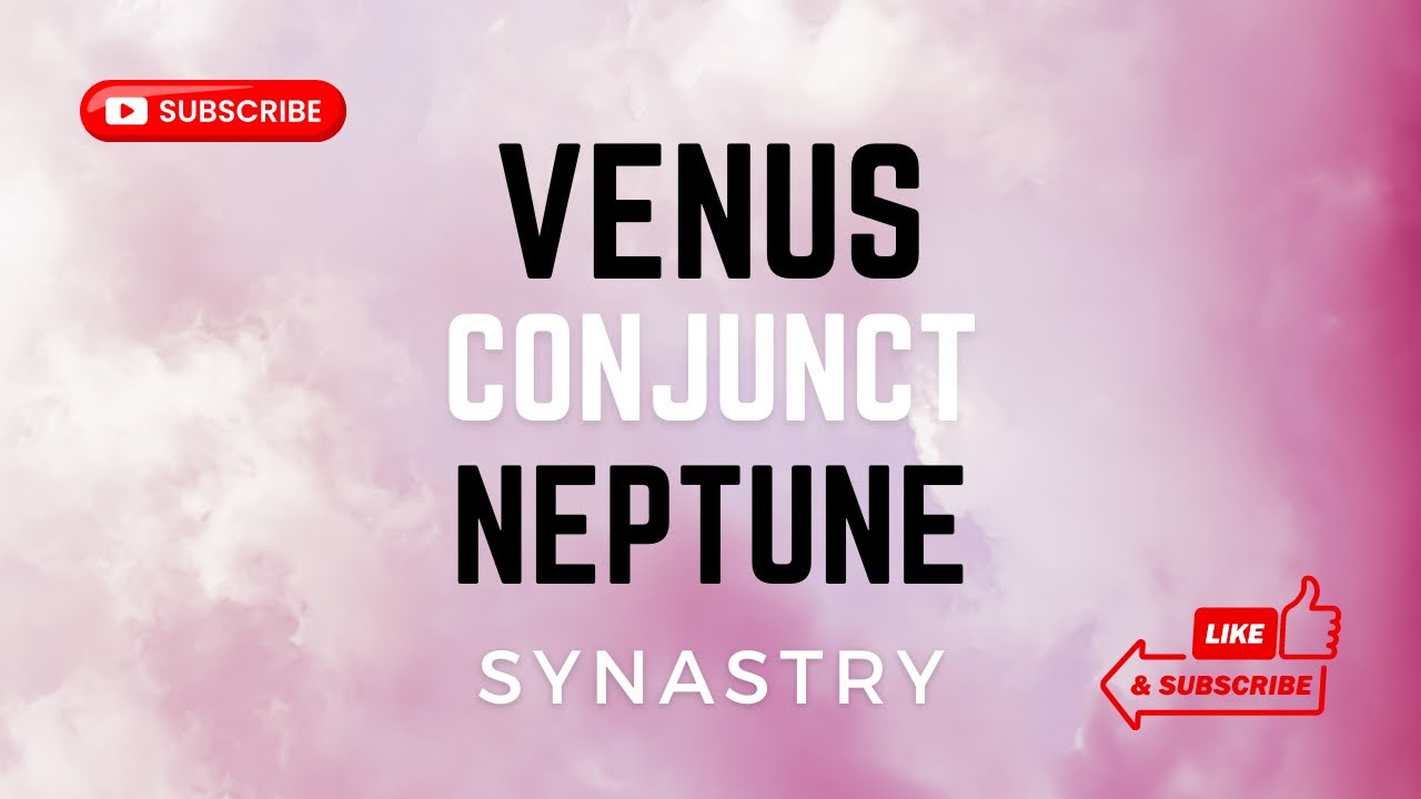 SYNASTRY: Venus conjunct Neptune | Match Made in Heaven 😇 💘