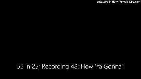 52 in 25; Recording 48: How 