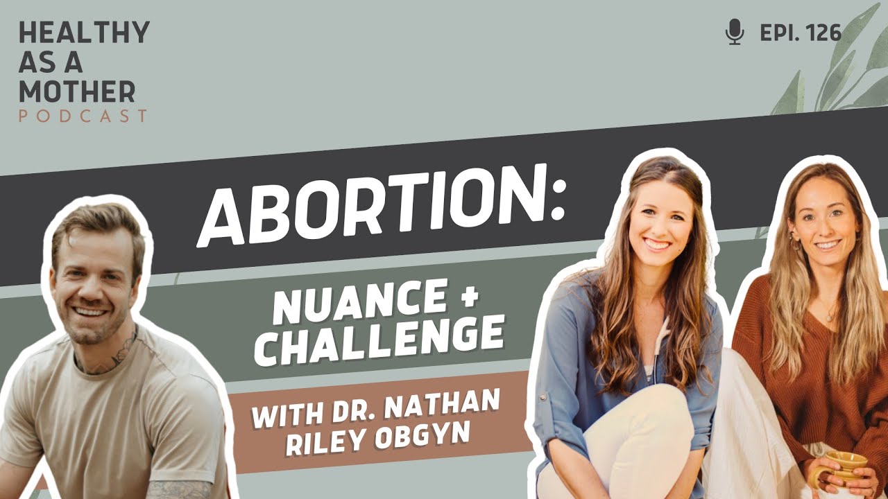 Abortion: Nuance + Challenge with Dr. Nathan Riley OBGYN (Episode 126 ...