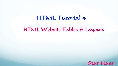 HTML Tutorial 4 - HTML Website Tables & Layouts
