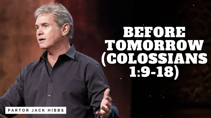 Before Tomorrow (Colossians 1:9-18) - Partor Jack Hibbs