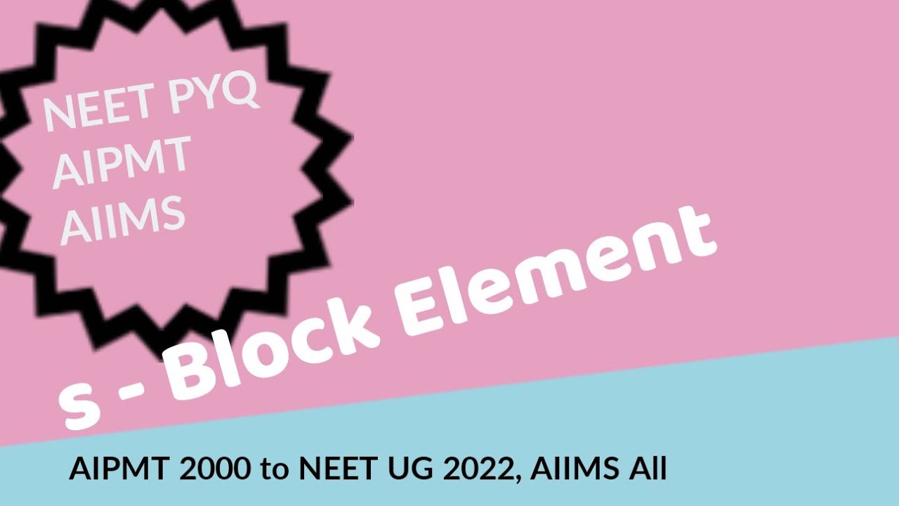 s - Block Element ll NEET II AIPMT II AIIMS II PYQ 2000 TO 2022 - YouTube