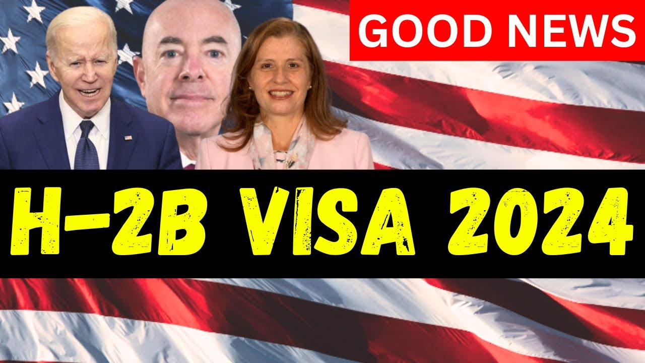 USCIS, DHS & DOL Announced H2B Visas for Fiscal Year 2024 33,000 H