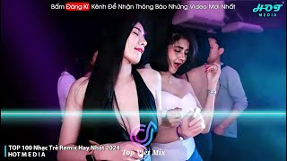 Nhạc Remix Hot Tiktok 2024🎼TOP 100 Nhạc Trẻ Remix Hay Nhất 2024 🎼 BXH Nhạc Remix Nghe Nhiều Nhất