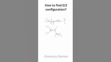 How to find E/Z configuration? | Organic Chemistry | Chemistry EduHub