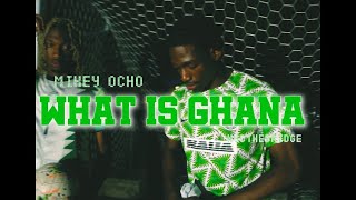 Mikey Ocho - What Is Ghana (Official Music Video)