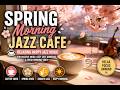 Spring Morning Jazz Cafe ☕🌸 Relaxing Happy Jazz Music for Positive Mood, Cozy Cafe & Fresh Morning