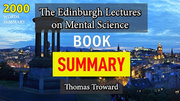 Summary of Edinburgh Lectures on Mental Science by Thomas Troward - 2000 Words (chapter by chapter)