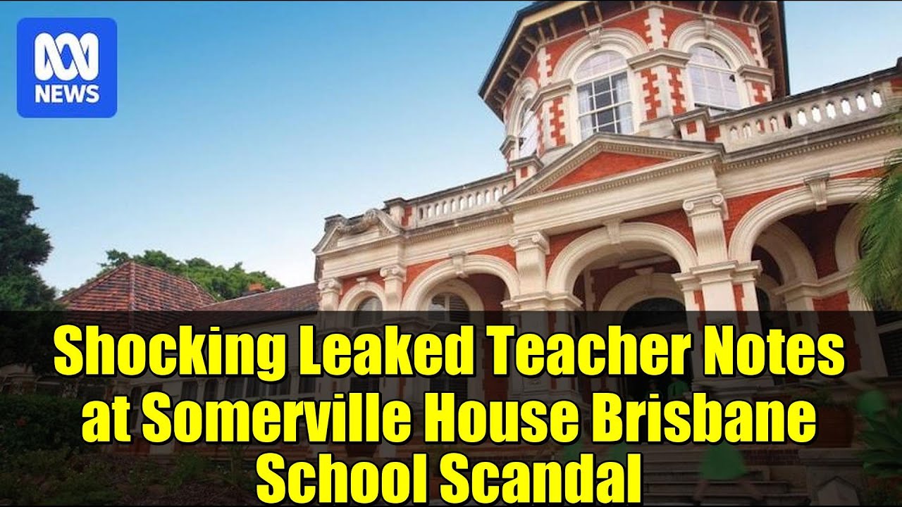 Шокирующие утечки заметок учителя из школы Somerville House в Брисбене: скандал