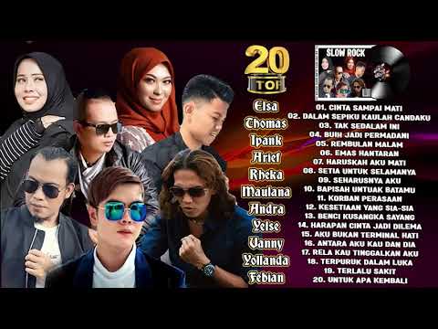 20 Top Hits Slow Rock Bikin Baper Elsa, Thomas, Ipank, Andra, Maulana, Arief, Vanny, Yelse, Rheka