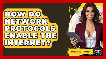 How Do Network Protocols Enable The Internet? - Moments That Shocked Us