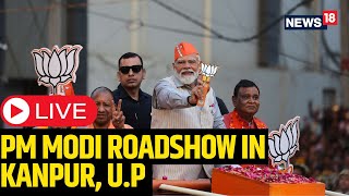 PM Modi Roadshow LIVE | PM Modi's Roadshow In Kanpur, U.P | Lok Sabha Elections 2024 | News18 | N18L