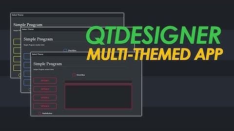 Multi-Themed app | PyQt5 Tutorial | QtDesigner