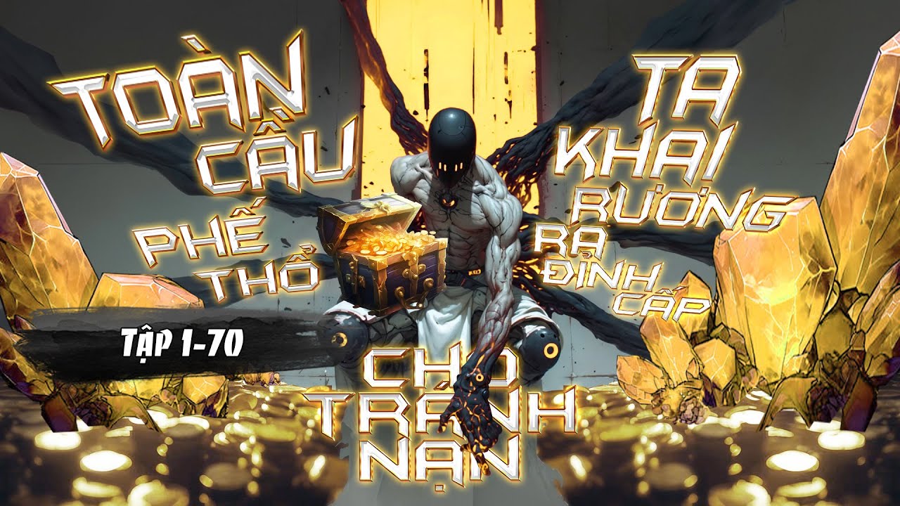 [ Truyện Audio ] Toàn Cầu Phế Thổ: Ta Khai Rương Ra Đỉnh Cấp Chỗ Tránh Nạn Tập 1 - 70