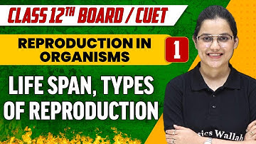 Reproduction in Organisms 01 | Life Span & Types of Reproduction | Class 12th/CUET