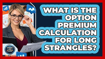 What Is The Option Premium Calculation For Long Strangles? - Stock and Options Playbook