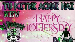 TU KITNI ACHCHHI HAI /DJ ANK /DJ DEEPAK JBP/ MOTHER S SPECIAL SONG OF EVERY MOTHER'S/