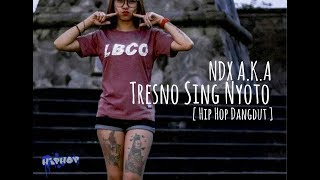 NDX AKA - Tresno Sing Nyoto ( Hip Hop Dangdut )