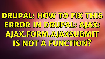 Drupal: How to fix this error in drupal: ajax: ajax.form.ajaxSubmit is not a function?