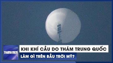 Khí cầu do thám Trung Quốc làm gì trên bầu trời Mỹ?