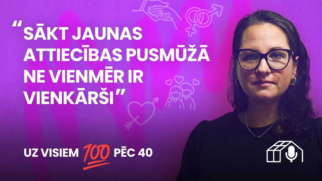«Uz visiem 100 pēc 40.» Jaunas attiecības pusmūžā – ne vienmēr viegli #12