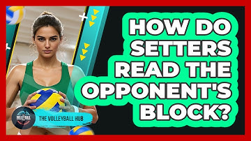How Do Setters Read The Opponent