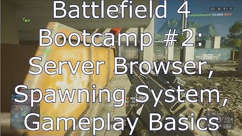 Battlefield 4 Bootcamp #2: Server Browser, Spawning System, More Gameplay Basics [BF4]